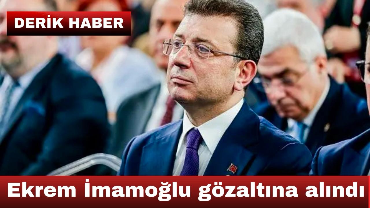 Ekrem İmamoğlu gözaltına alındı