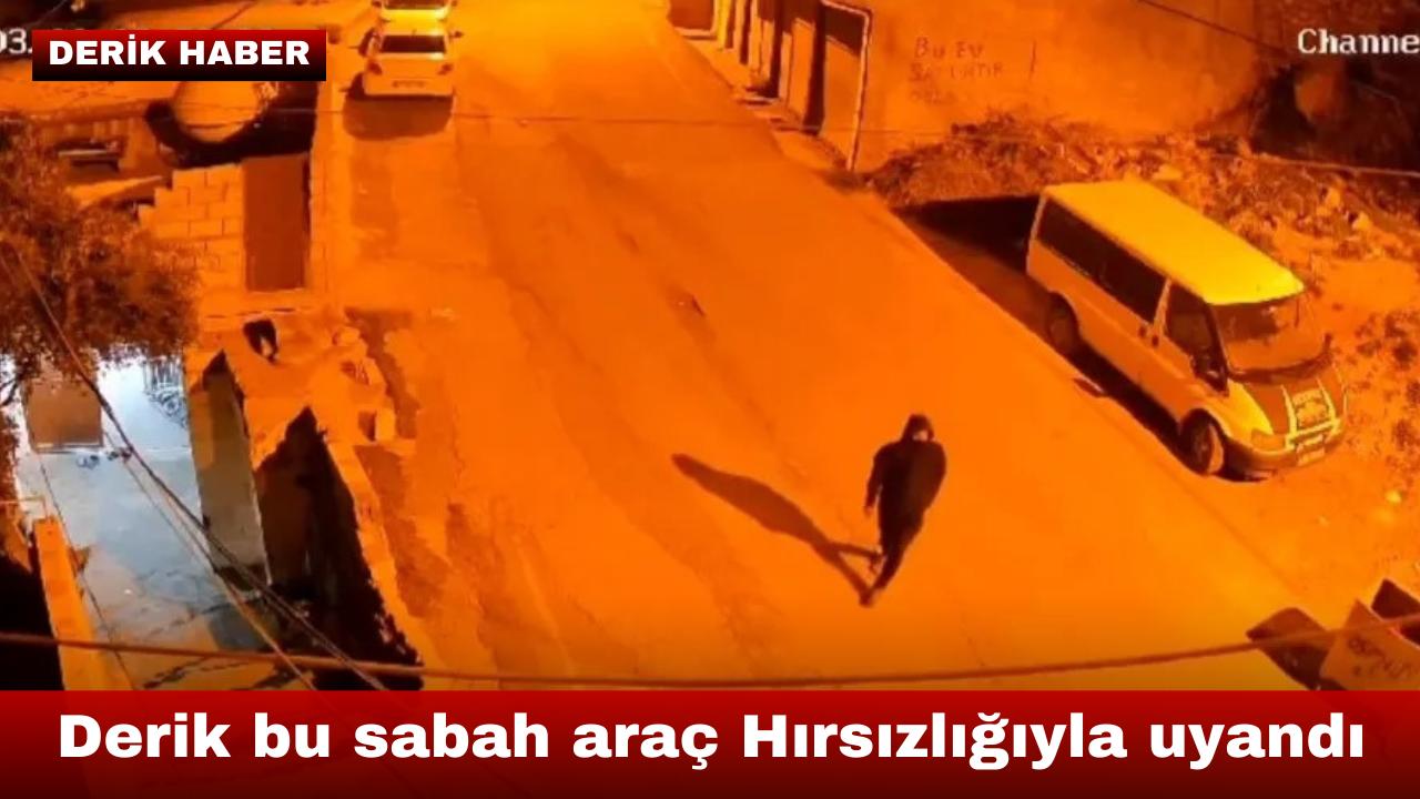 Derik bu sabah araç Hırsızlığıyla uyandı