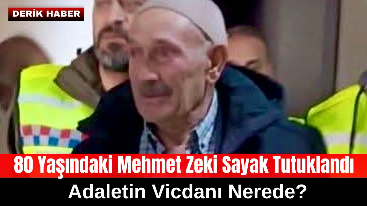 80 Yaşındaki Mehmet Zeki Sayak Tutuklandı: Adaletin Vicdanı Nerede?