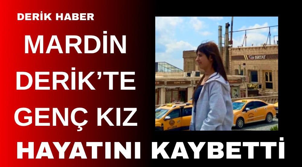 Mardin’in Derik İlçesinde 14 Yaşındaki Genç Kız Hayatını Kaybetti