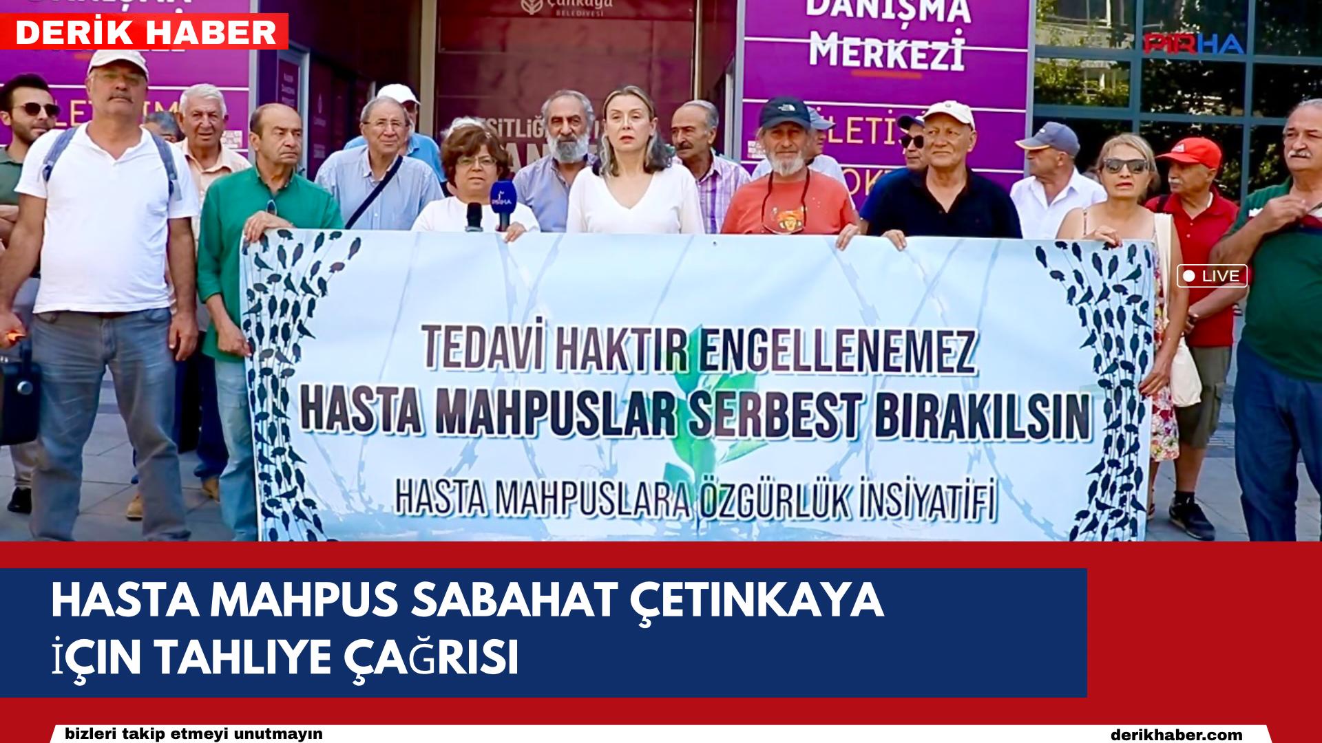 Hasta Mahpus Sabahat Çetinkaya İçin Tahliye Çağrısı