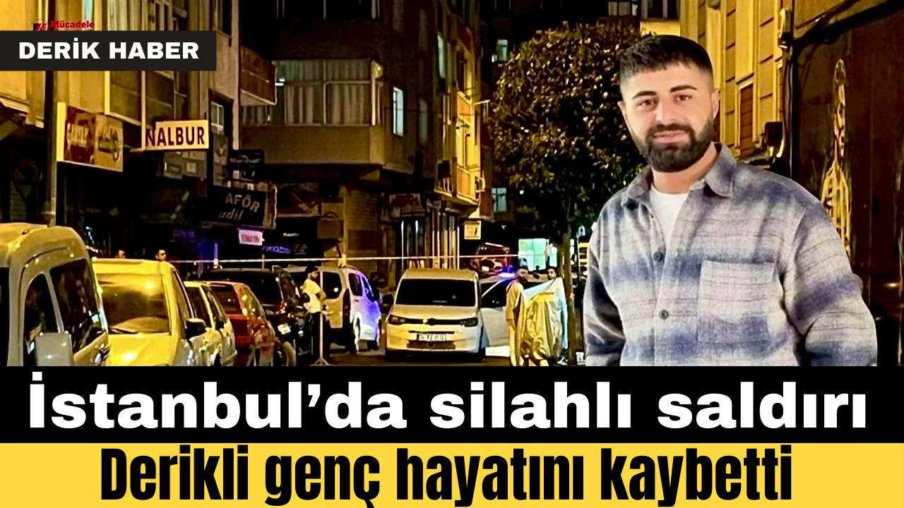 İstanbul’da silahlı saldırı: Mardinli genç hayatını kaybetti