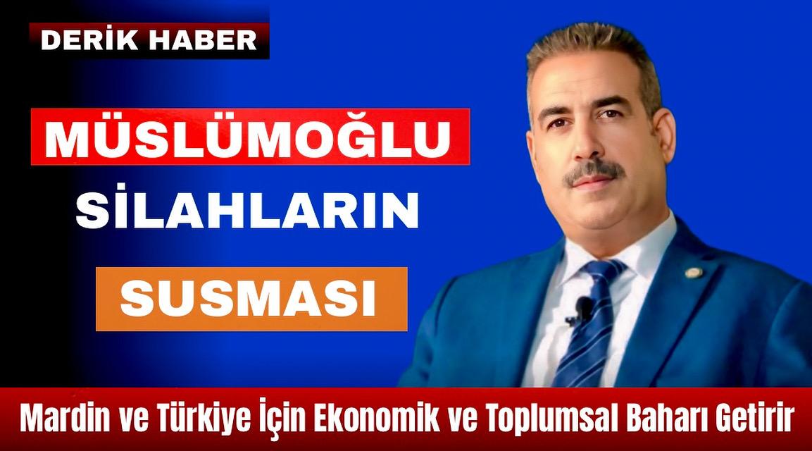 “Müslümoğlu: Silahların Susması, Mardin ve Türkiye İçin Ekonomik ve Toplumsal Baharı Getirir”